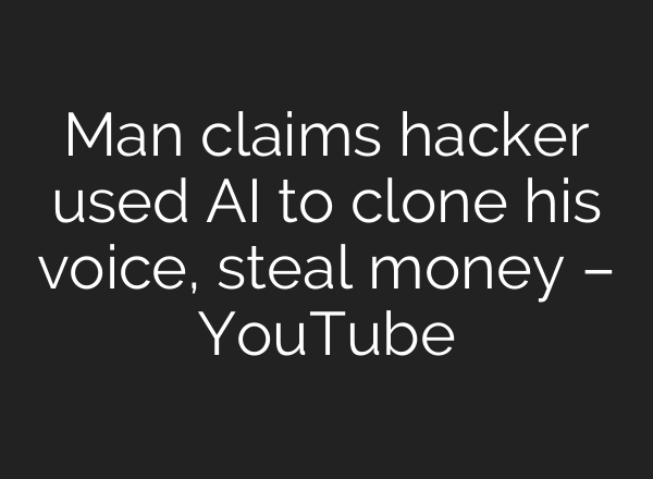 Man claims hacker used <b>AI</b> to clone his voice, steal money – YouTube