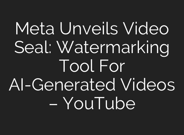 Meta Unveils Video Seal: Watermarking Tool For <b>AI</b>-Generated Videos – YouTube