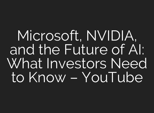 Microsoft, NVIDIA, and the Future of <b>AI</b>: What Investors Need to Know – YouTube