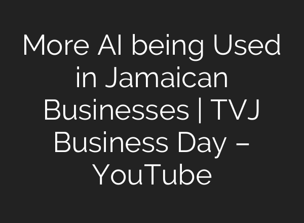 More <b>AI</b> being Used in Jamaican Businesses | TVJ Business Day – YouTube