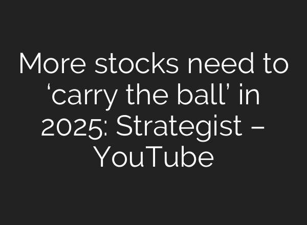 More stocks need to ‘carry the ball’ in 2025: Strategist – YouTube