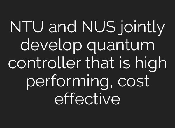 NTU and NUS jointly develop quantum controller that is high performing, cost effective