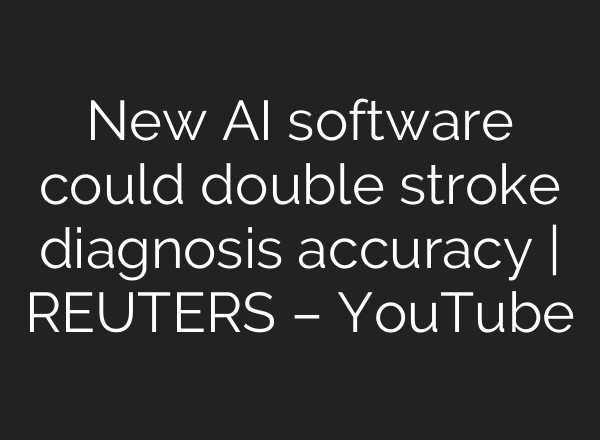 New <b>AI</b> software could double stroke diagnosis accuracy | REUTERS – YouTube