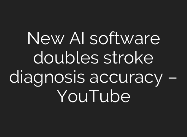 New <b>AI</b> software doubles stroke diagnosis accuracy – YouTube