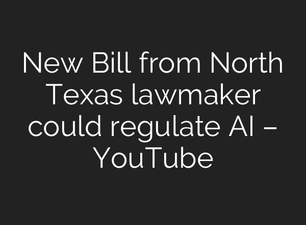 New Bill from North Texas lawmaker could regulate <b>AI</b> – YouTube