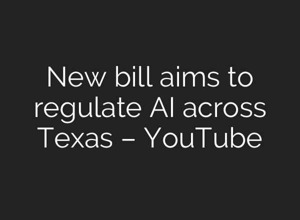 New bill aims to regulate <b>AI</b> across Texas – YouTube