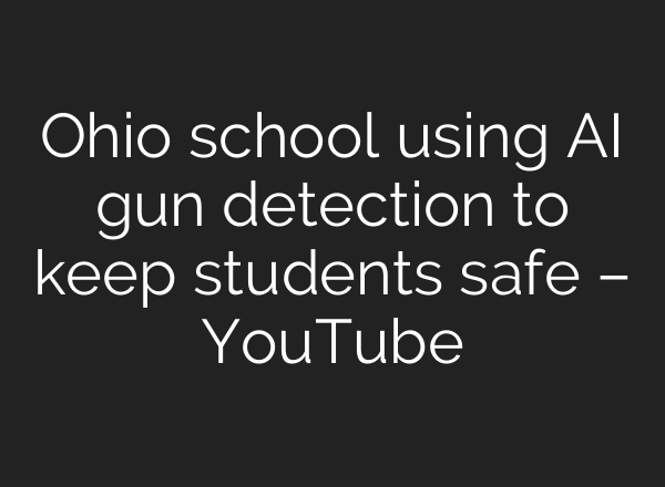 Ohio school using <b>AI</b> gun detection to keep students safe – YouTube