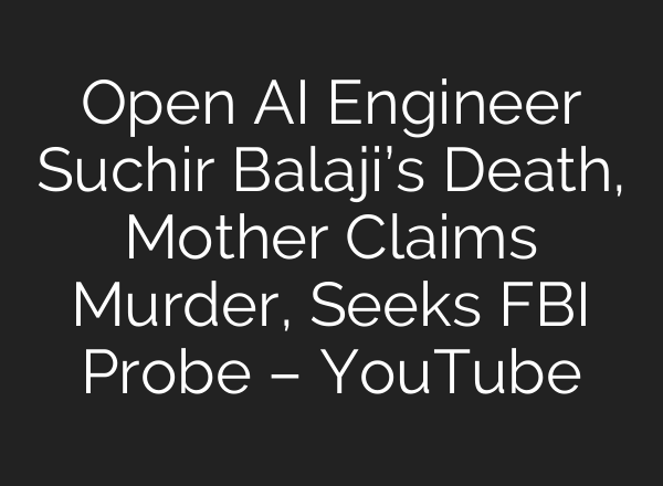 Open <b>AI</b> Engineer Suchir Balaji’s Death, Mother Claims Murder, Seeks FBI Probe – YouTube