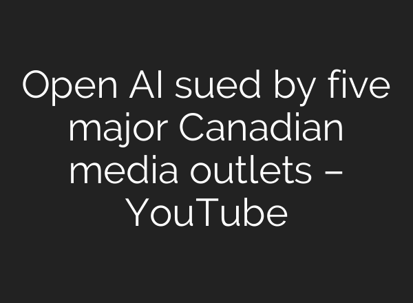 Open <b>AI</b> sued by five major Canadian media outlets – YouTube
