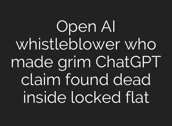 Open AI whistleblower who made grim <b>ChatGPT</b> claim found dead inside locked flat