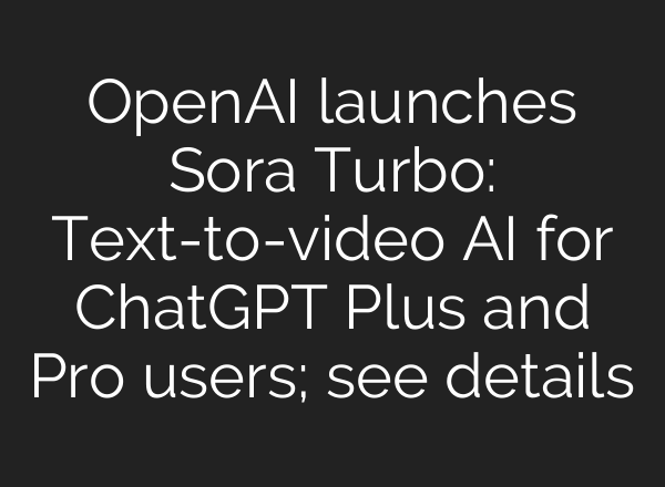 OpenAI launches Sora Turbo: Text-to-video AI for <b>ChatGPT</b> Plus and Pro users; see details