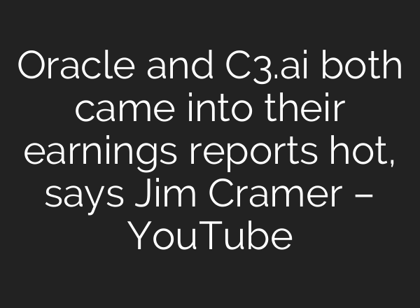 Oracle and C3.<b>ai</b> both came into their earnings reports hot, says Jim Cramer – YouTube