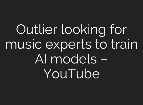 Outlier looking for music experts to train <b>AI</b> models – YouTube