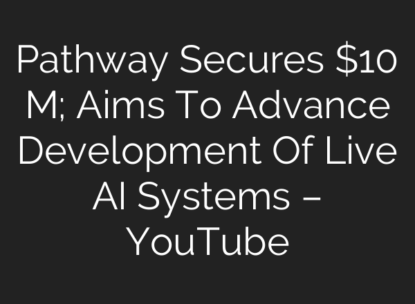 Pathway Secures $10 M; Aims To Advance Development Of Live <b>AI</b> Systems – YouTube