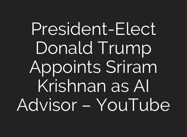 President-Elect Donald Trump Appoints Sriram Krishnan as <b>AI</b> Advisor – YouTube
