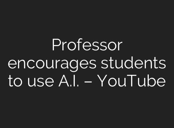 Professor encourages students to use <b>A.I.</b> – YouTube