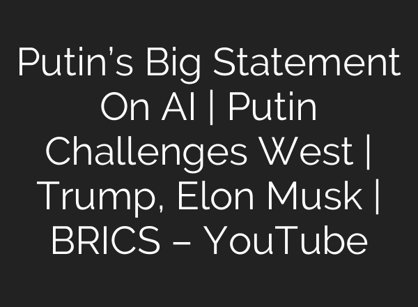 Putin’s Big Statement On <b>AI</b> | Putin Challenges West | Trump, Elon Musk | BRICS – YouTube