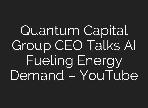Quantum Capital Group CEO Talks <b>AI</b> Fueling Energy Demand – YouTube