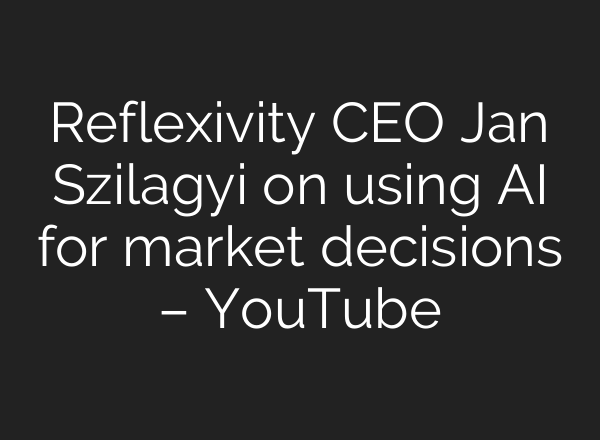 Reflexivity CEO Jan Szilagyi on using <b>AI</b> for market decisions – YouTube
