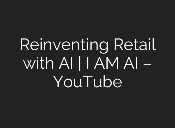 Reinventing Retail with <b>AI</b> | I AM <b>AI</b> – YouTube