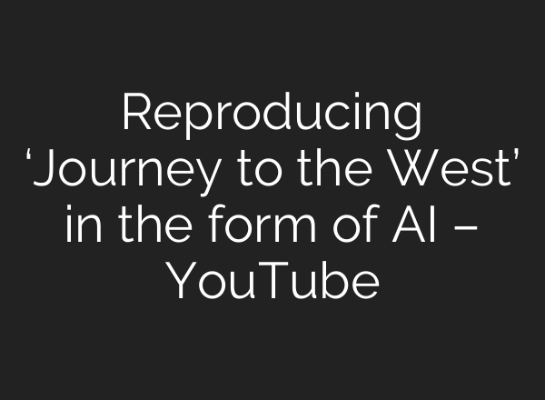 Reproducing ‘Journey to the West’ in the form of <b>AI</b> – YouTube