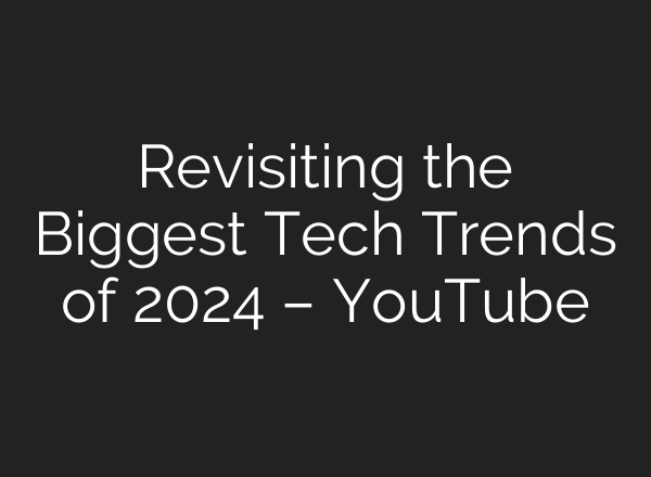 Revisiting the Biggest Tech Trends of 2024 – YouTube