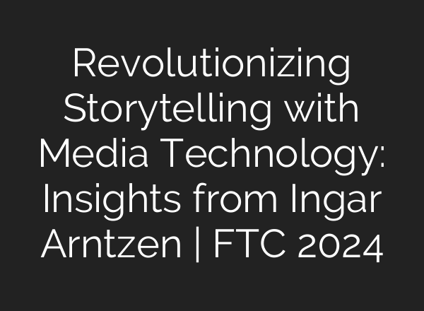 Revolutionizing Storytelling with Media Technology: Insights from Ingar Arntzen | FTC 2024