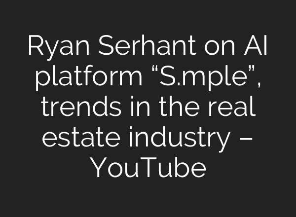 Ryan Serhant on <b>AI</b> platform “S.mple”, trends in the real estate industry – YouTube