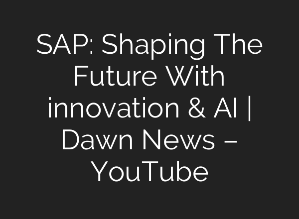 SAP: Shaping The Future With innovation & <b>AI</b> | Dawn News – YouTube