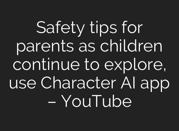 Safety tips for parents as children continue to explore, use Character <b>AI</b> app – YouTube