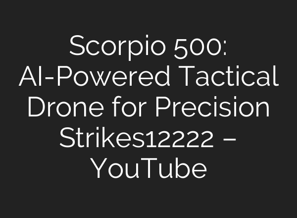 Scorpio 500: <b>AI</b>-Powered Tactical Drone for Precision Strikes12222 – YouTube