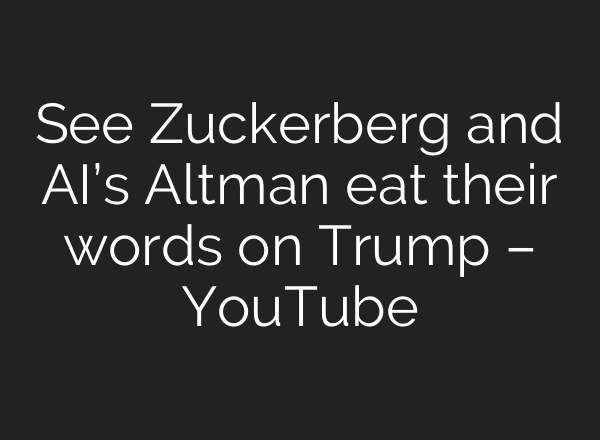 See Zuckerberg and <b>AI’s</b> Altman eat their words on Trump – YouTube