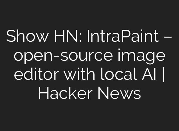 Show HN: IntraPaint – open-source image editor with local AI | Hacker News