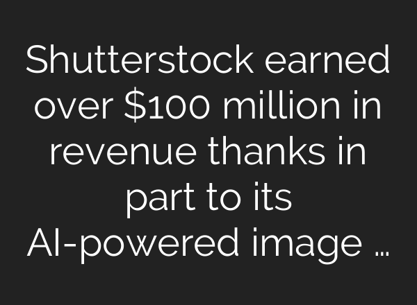 Shutterstock earned over $100 million in revenue thanks in part to its AI-powered image …