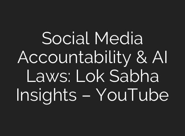 Social Media Accountability & <b>AI</b> Laws: Lok Sabha Insights – YouTube