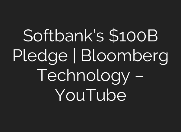 Softbank’s $100B Pledge | Bloomberg Technology – YouTube