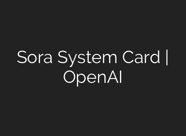 Sora System Card | <b>OpenAI</b>