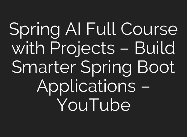 Spring <b>AI</b> Full Course with Projects – Build Smarter Spring Boot Applications – YouTube
