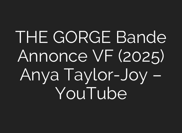 THE GORGE Bande Annonce VF (2025) Anya Taylor-Joy – YouTube