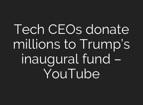 Tech CEOs donate millions to Trump’s inaugural fund – YouTube