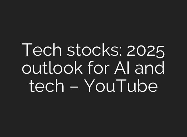 Tech stocks: 2025 outlook for <b>AI</b> and tech – YouTube