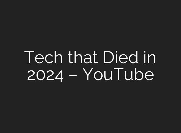 Tech that Died in 2024 – YouTube