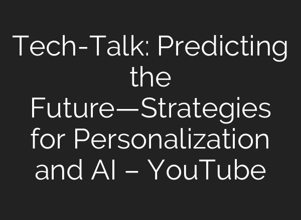 Tech-Talk: Predicting the Future—Strategies for Personalization and <b>AI</b> – YouTube