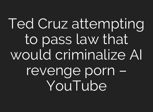 Ted Cruz attempting to pass law that would criminalize <b>AI</b> revenge porn – YouTube