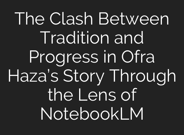 The Clash Between Tradition and Progress in Ofra Haza’s Story Through the Lens of NotebookLM