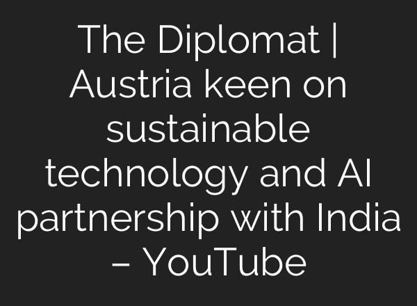 The Diplomat | Austria keen on sustainable technology and <b>AI</b> partnership with India – YouTube