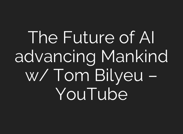 The Future of <b>AI</b> advancing Mankind w/ Tom Bilyeu – YouTube