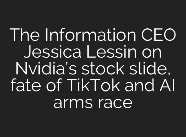The Information CEO Jessica Lessin on Nvidia’s stock slide, fate of TikTok and <b>AI</b> arms race