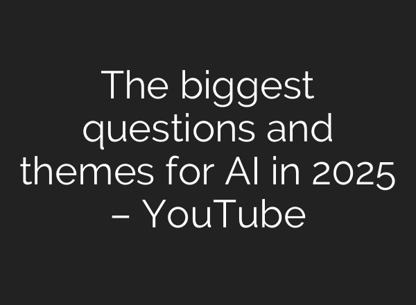 The biggest questions and themes for <b>AI</b> in 2025 – YouTube