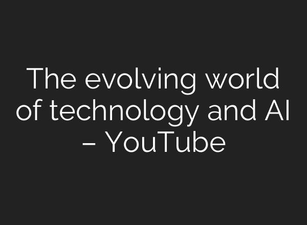 The evolving world of technology and <b>AI</b> – YouTube